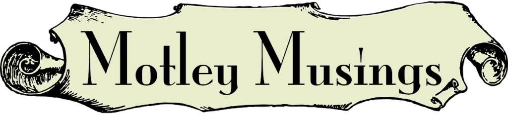 Old scroll banner, displaying the words "Motley Musings".